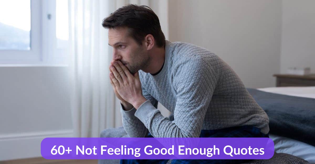 Not Feeling Good Enough Quotes