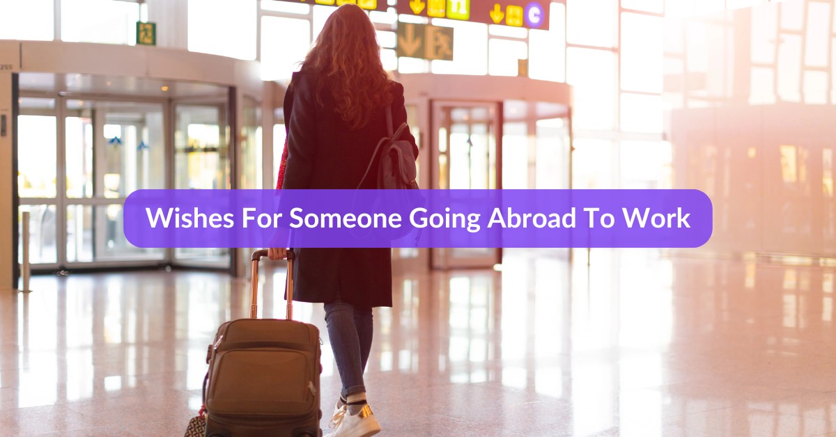 Wishes For Someone Going Abroad To Work